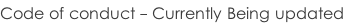 Code of conduct - Currently Being updated
